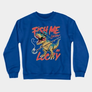 fun cartoon image of a t rex fishing with the words fish me lucky written on the inside (4) Crewneck Sweatshirt